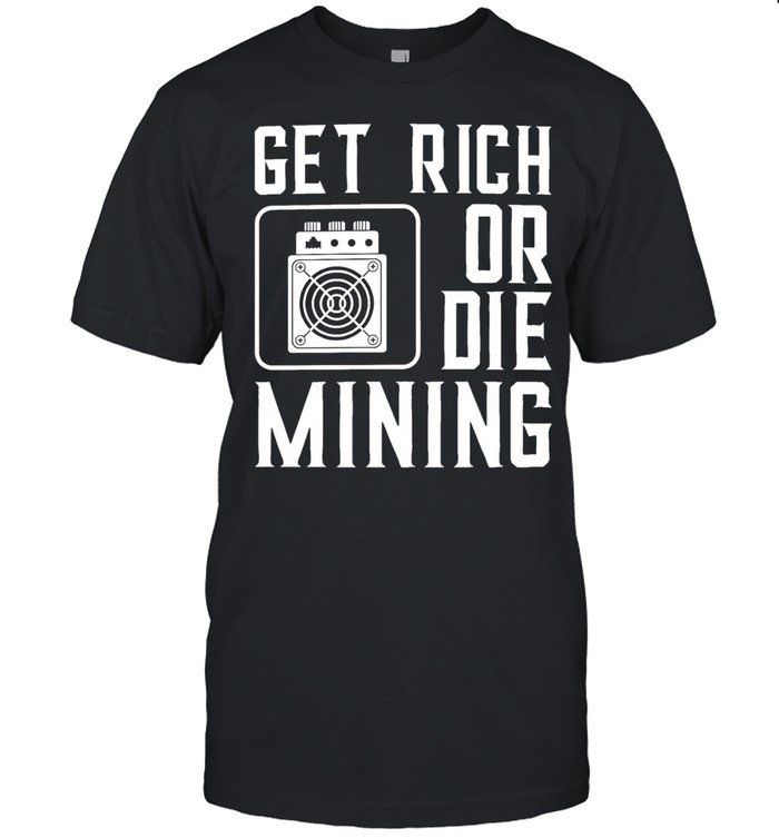 Get rich or die mining crypto miner Classic Men's T-shirt