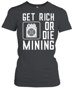 Get rich or die mining crypto miner  Classic Women's T-shirt
