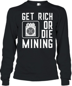 Get rich or die mining crypto miner Long Sleeved T-shirt