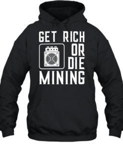 Get rich or die mining crypto miner Unisex Hoodie
