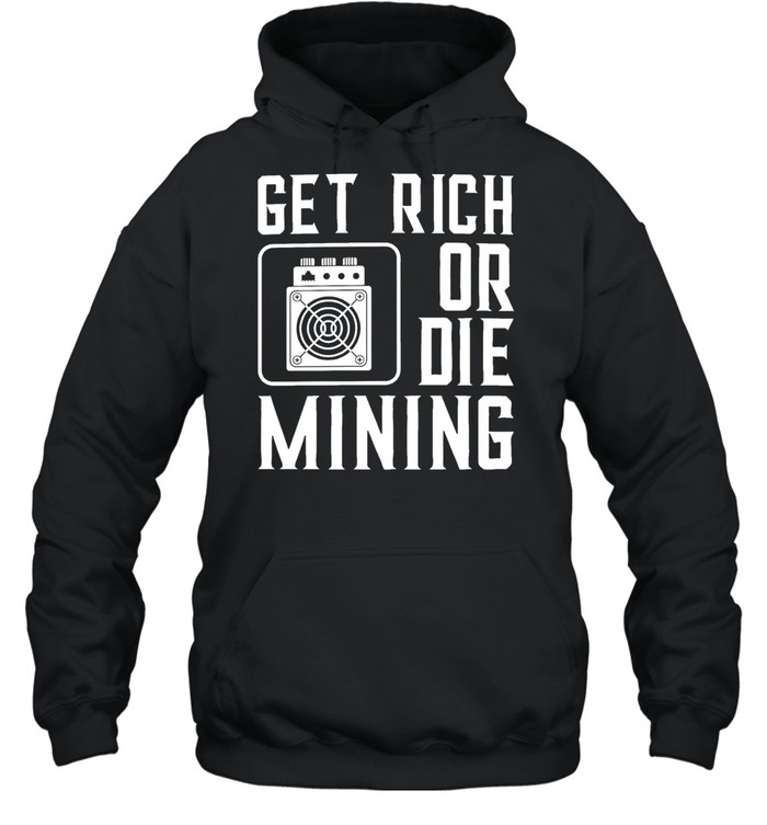 Get rich or die mining crypto miner Unisex Hoodie