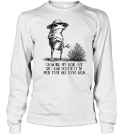 Growing My Bush Out Frog Funny Sarcastic Long Sleeved T-shirt
