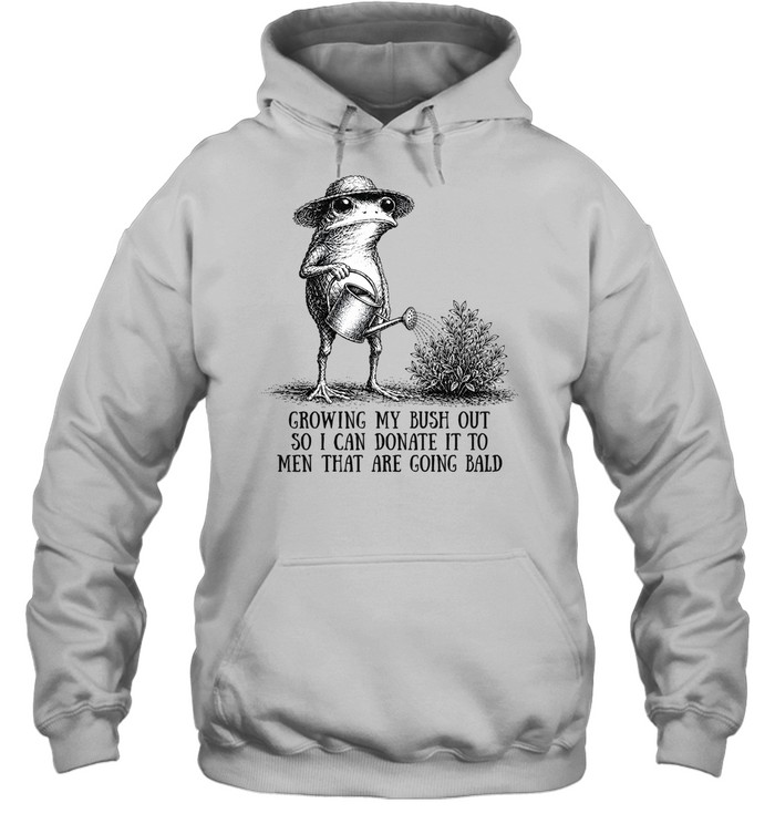 Growing My Bush Out Frog Funny Sarcastic Unisex Hoodie