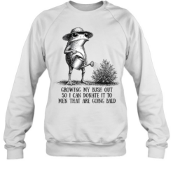 Growing My Bush Out Frog Funny Sarcastic Unisex Sweatshirt