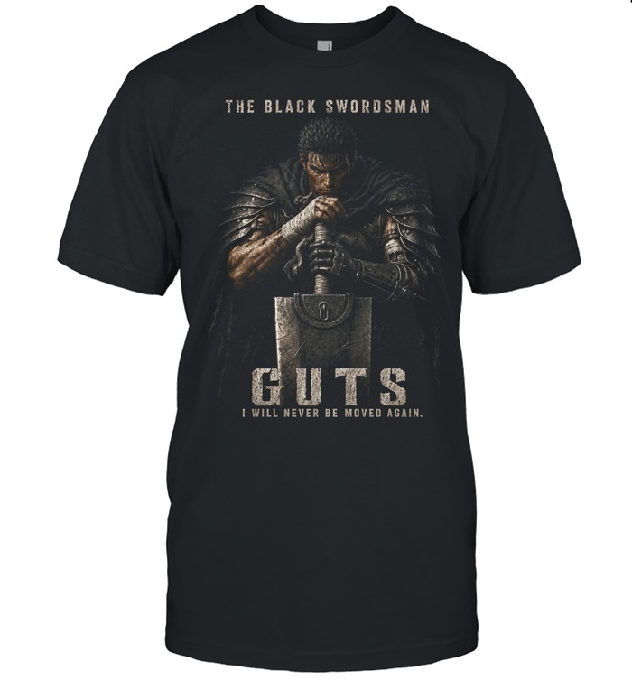 Guts The Black Swordsman Berserk I Will Never Be Moved Again Classic Men's T-shirt