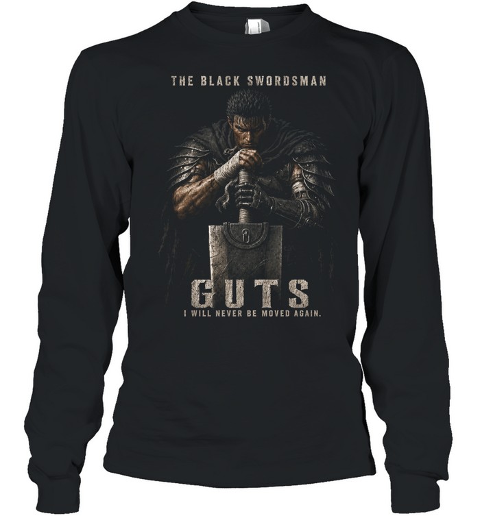 Guts The Black Swordsman Berserk I Will Never Be Moved Again Long Sleeved T-shirt