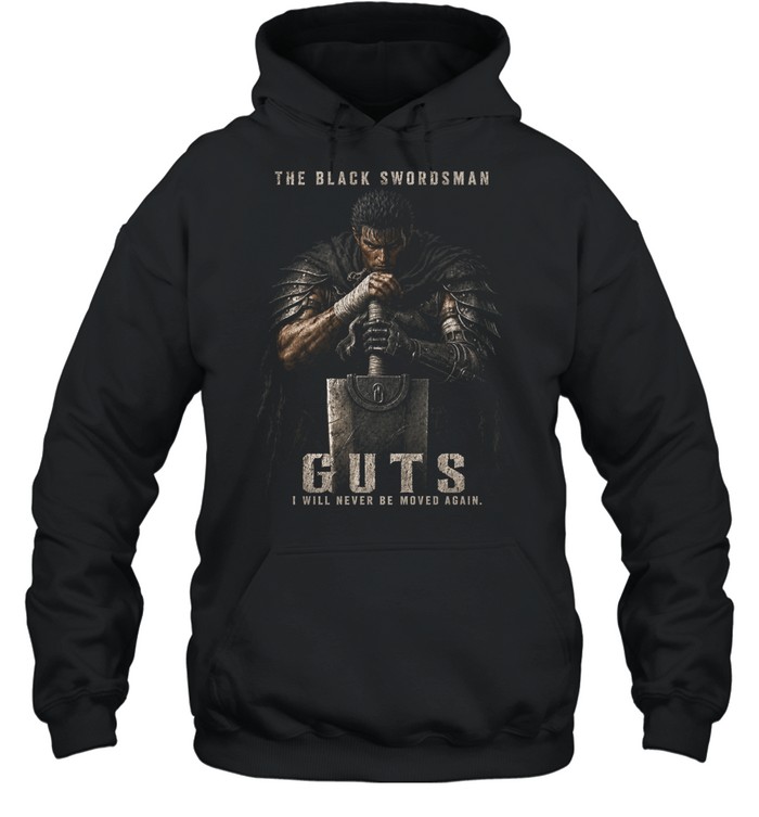 Guts The Black Swordsman Berserk I Will Never Be Moved Again Unisex Hoodie