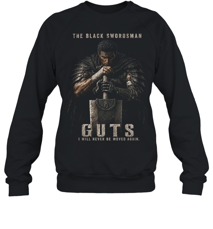 Guts The Black Swordsman Berserk I Will Never Be Moved Again Unisex Sweatshirt