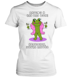 Having a Bad Day Diva Remember You’re Badder Classic Women's T-shirt