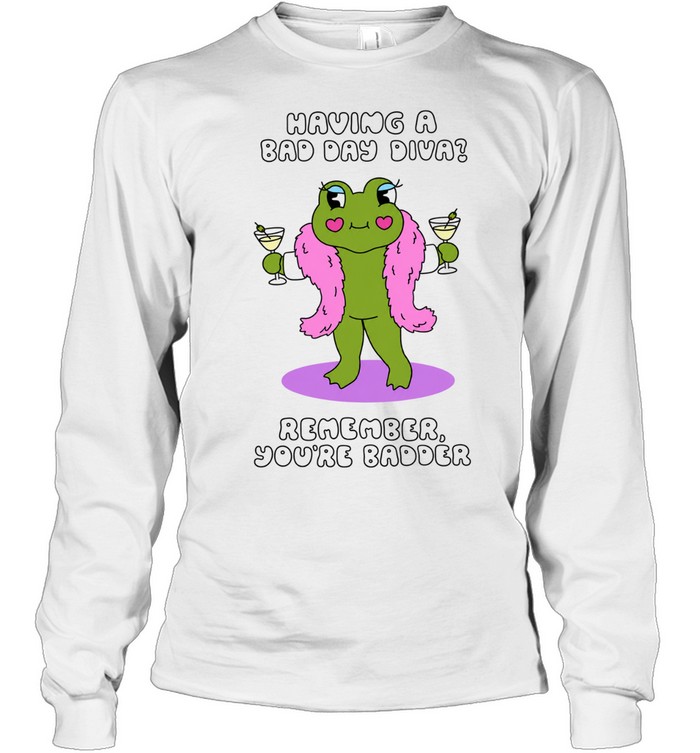 Having a Bad Day Diva Remember You’re Badder Long Sleeved T-shirt