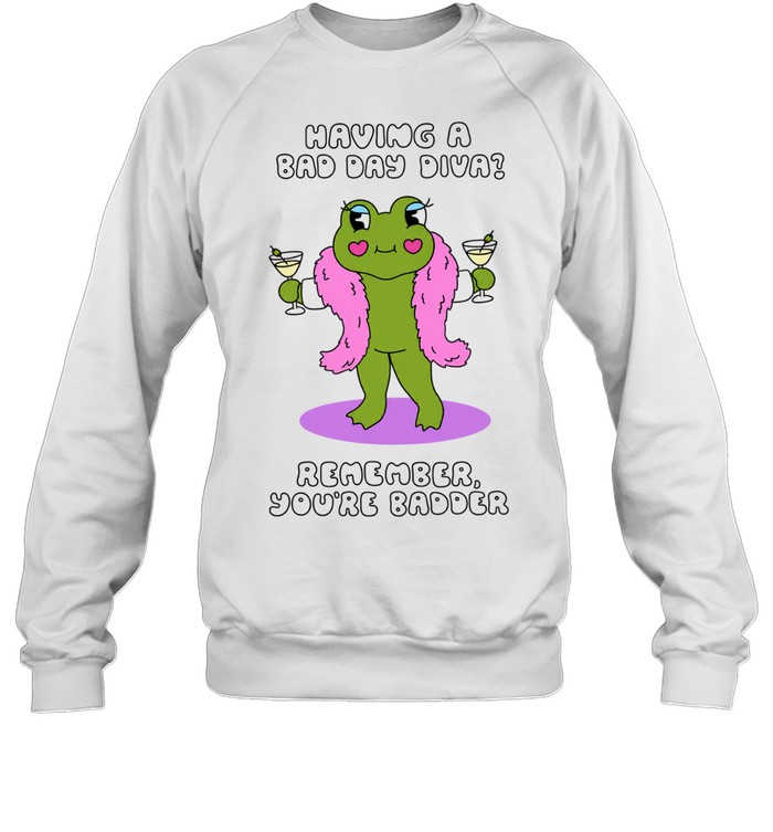 Having a Bad Day Diva Remember You’re Badder Unisex Sweatshirt