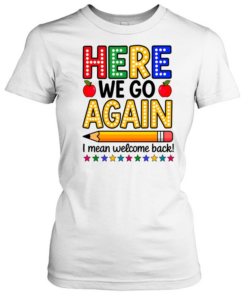 Here We Go Again Teacher  Classic Women's T-shirt