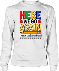 Here We Go Again Teacher Long Sleeved T-shirt