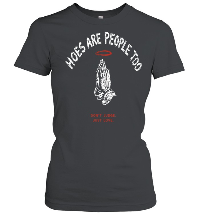 Hoes are people too don’t judge just love praying hands halo religious Classic Women's T-shirt