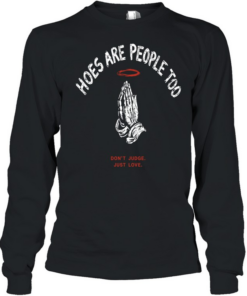 Hoes are people too don’t judge just love praying hands halo religious Long Sleeved T-shirt