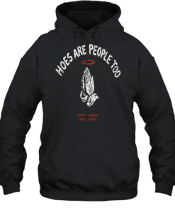 Hoes are people too don’t judge just love praying hands halo religious Unisex Hoodie