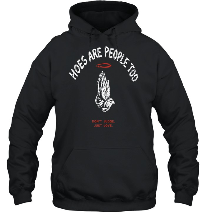 Hoes are people too don’t judge just love praying hands halo religious Unisex Hoodie