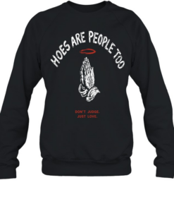 Hoes are people too don’t judge just love praying hands halo religious Unisex Sweatshirt