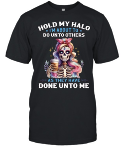 Hold My Halo I'm About To. Do Unto Others As They Have Done Unto Me Classic Men's T-shirt