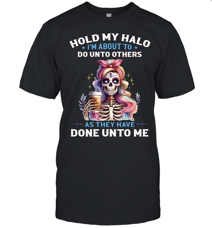Hold My Halo I'm About To. Do Unto Others As They Have Done Unto Me Classic Men's T-shirt