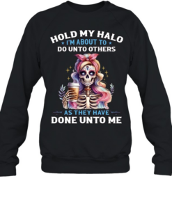 Hold My Halo I'm About To. Do Unto Others As They Have Done Unto Me Unisex Sweatshirt