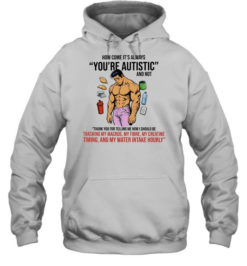 How Come It Is Always You Are Autistic and Not Tracking My Macros  Unisex Hoodie