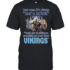 How come its always you’re autistic and not thank you for telling me everything you know about Vikings Classic Men's T-shirt