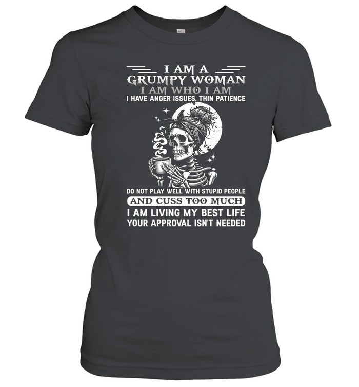 I Am A Grumpy Woman Classic Women's T-shirt