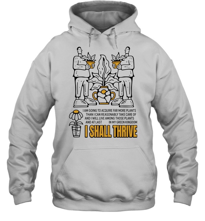 I Am Going to Acquire Far More Plants and I Shall Thrive Unisex Hoodie
