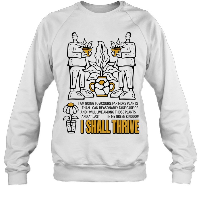 I Am Going to Acquire Far More Plants and I Shall Thrive Unisex Sweatshirt