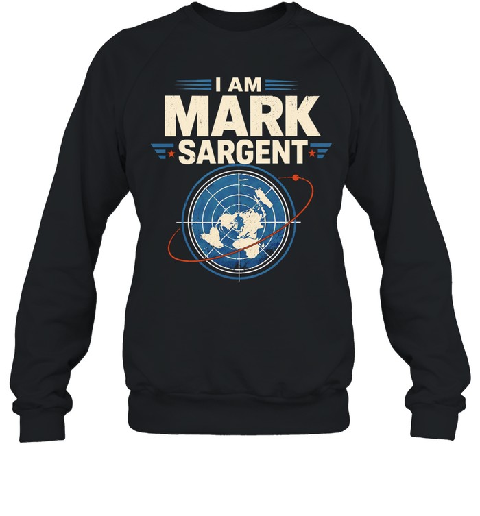 I Am Mark Sargent Flat Earth Map Conspiracy Theory Unisex Sweatshirt