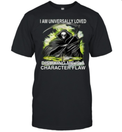 I Am Universally Loved Disliking Me Is A Character Flaw  Classic Men's T-shirt