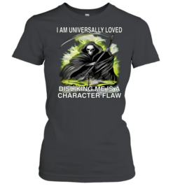 I Am Universally Loved Disliking Me Is A Character Flaw  Classic Women's T-shirt