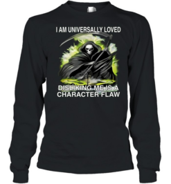 I Am Universally Loved Disliking Me Is A Character Flaw  Long Sleeved T-shirt