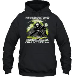 I Am Universally Loved Disliking Me Is A Character Flaw  Unisex Hoodie