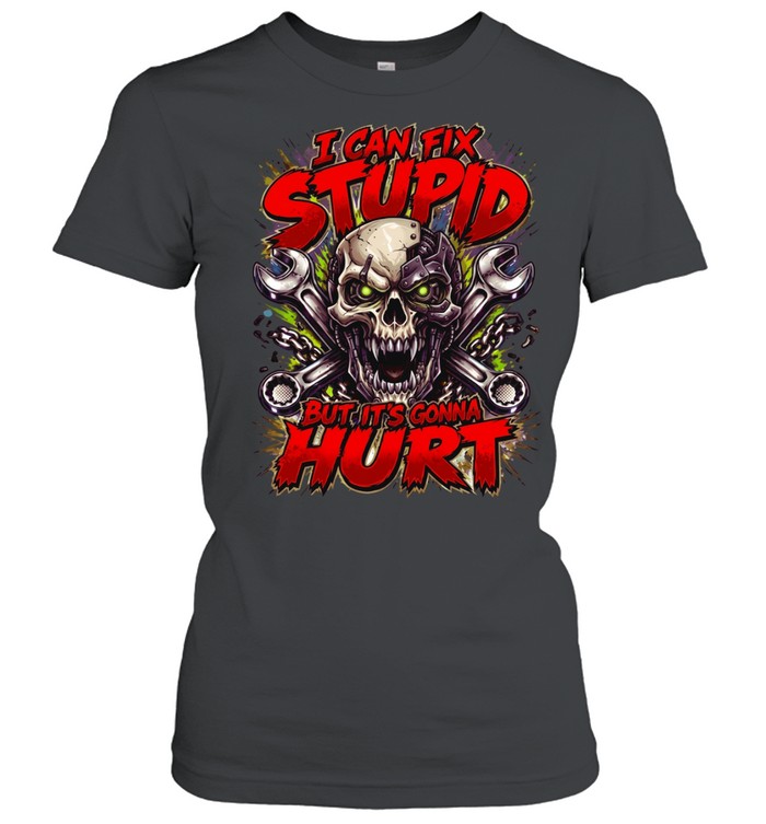 I Can Fix Stupid But It's Gonna Hurt Classic Women's T-shirt
