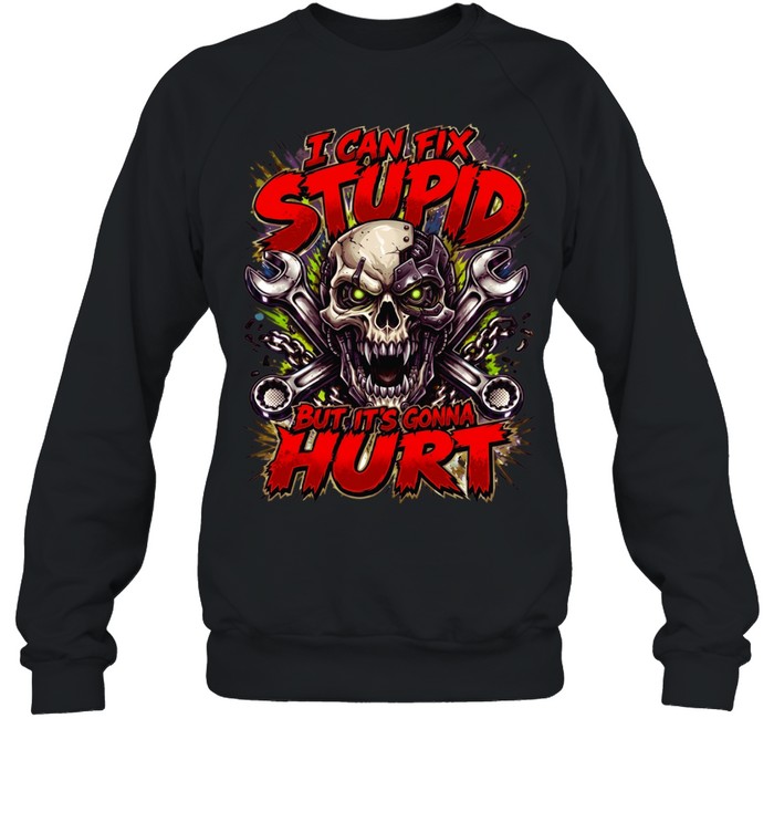 I Can Fix Stupid But It's Gonna Hurt Unisex Sweatshirt