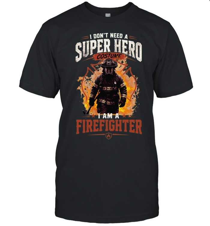 I Don't Need A Super Hero Costume I Am A Firefighter Classic Men's T-shirt