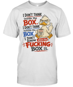 I Don't Think Inside The Box I Don't Think Outside The Box I Don't Know Where The Fucking Box Is Classic Men's T-shirt