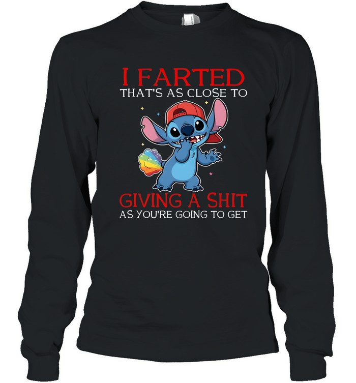 I Farted That's As Close To Giving A Shit As You're Going To Get Long Sleeved T-shirt