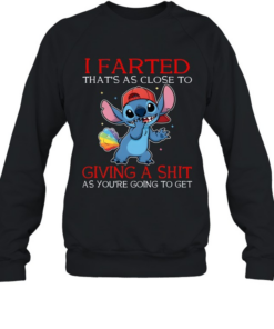 I Farted That's As Close To Giving A Shit As You're Going To Get Unisex Sweatshirt