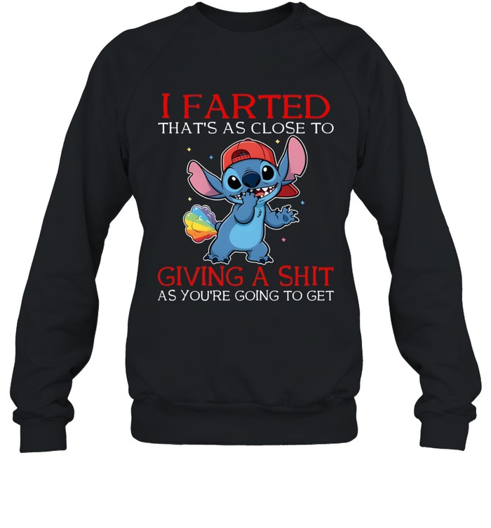 I Farted That's As Close To Giving A Shit As You're Going To Get Unisex Sweatshirt