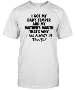 I Got My Dad's Temper And My Classic Men's T-shirt