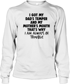 I Got My Dad's Temper And My  Long Sleeved T-shirt