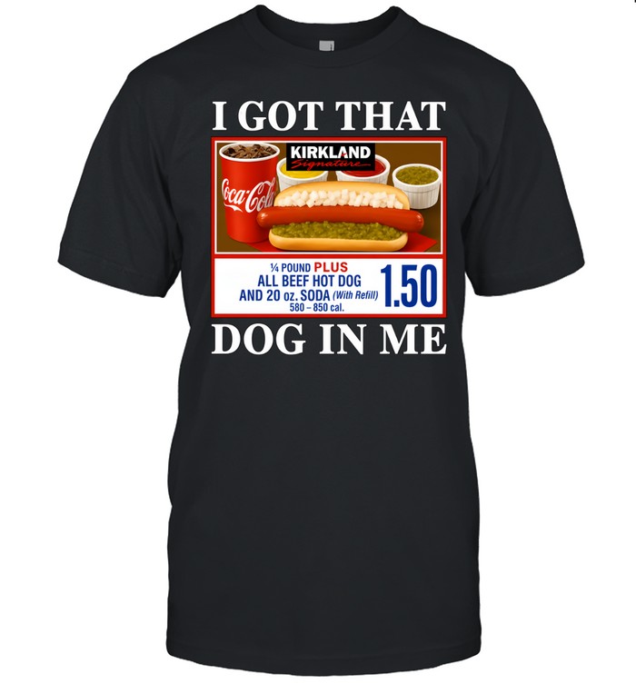 I Got That Dog In Me Kirkland Signature Hot Dog Classic Men's T-shirt