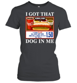 I Got That Dog In Me Kirkland Signature Hot Dog Classic Women's T-shirt