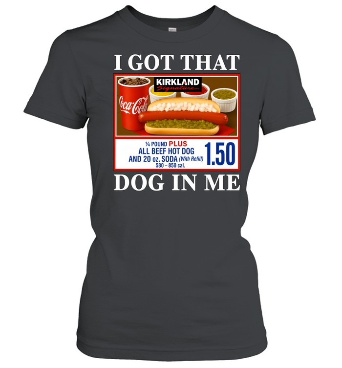 I Got That Dog In Me Kirkland Signature Hot Dog Classic Women's T-shirt