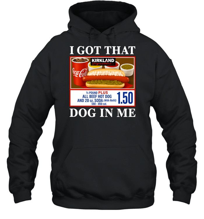 I Got That Dog In Me Kirkland Signature Hot Dog Unisex Hoodie