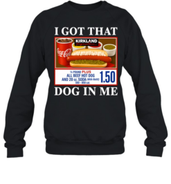 I Got That Dog In Me Kirkland Signature Hot Dog Unisex Sweatshirt