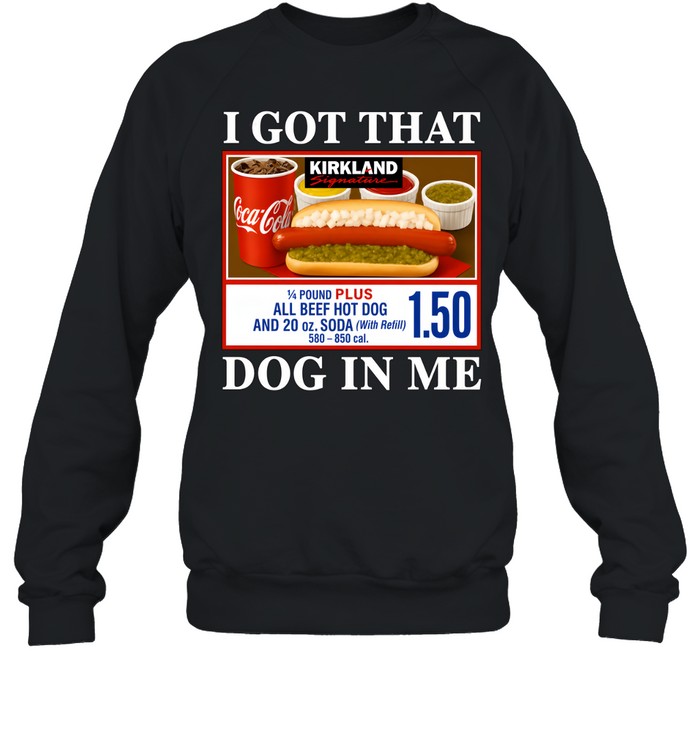 I Got That Dog In Me Kirkland Signature Hot Dog Unisex Sweatshirt